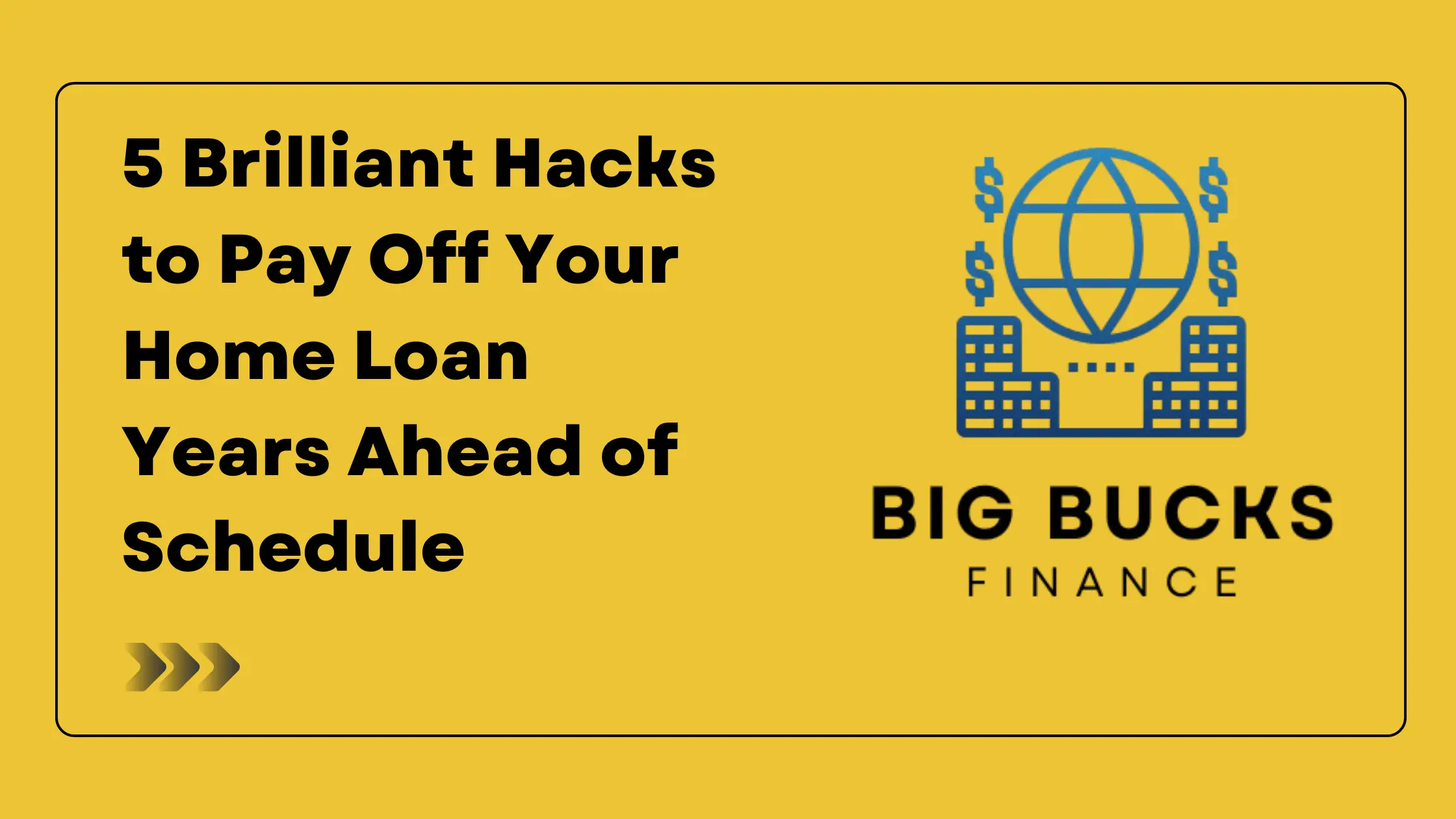 5 Brilliant Hacks to Pay Off Your Home Loan Years Ahead of Schedule