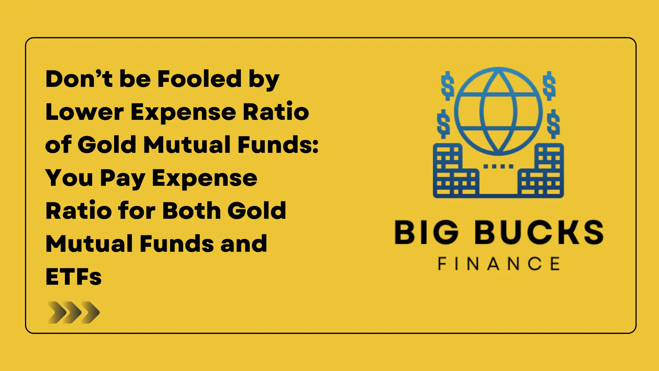 Don’t be Fooled by Lower Expense Ratio of Gold Mutual Funds: You Pay Expense Ratio for Both Gold Mutual Funds and ETFs