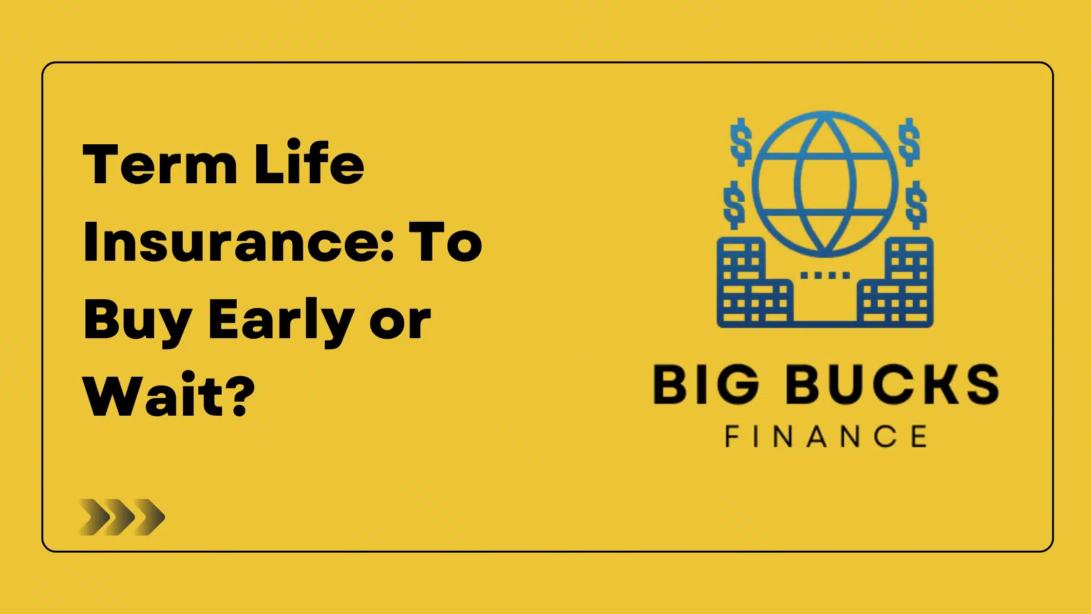 Term Life Insurance: To Buy Early or Wait?